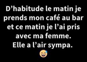 blague j'ai pris le café avec ma femme elle est sympa