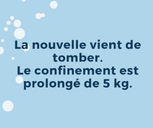 humour : le confinement est prolongé de 5 kg