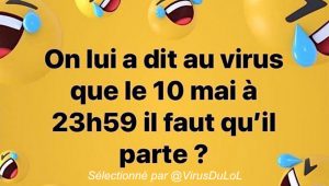 on lui a dit au virus de partir le 10 mai ?