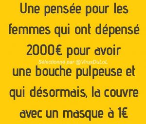 pensée pour les femmes qui ont fait chirurgie esthétique pour avoir bouche pulpeuse et qui cache avec masque