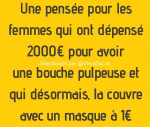 pensée pour les femmes qui ont fait chirurgie esthétique pour avoir bouche pulpeuse et qui cache avec masque