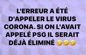 erreur appeller le virus corona, si ca avait été PSG il aurait déjà été éliminé !