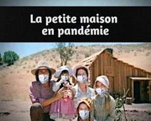 la petite maison dans la prairie en confinement avec masques c'est la petite maison en pandémie