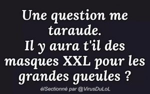 masques XXL pour les grandes gueules ?