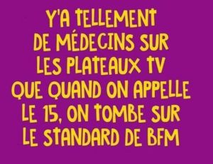 tellement de médecins sur les plateaux tele que l'on appelle le 15 on toimbe au standard BFM TV