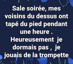 sale soiree voisins du dessus tape du pied trompette blague