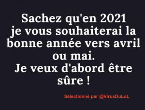 blague marrante : En 2020 je souhaiterai plutôt une bonne année en mars ou avril, histoire de vérifier ...