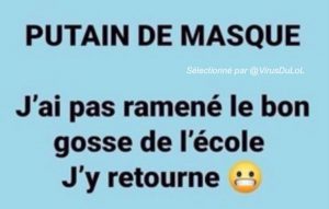 humour masque covid : aie, la bourde, avec le masque je n'ai pas ramené le bon gosse de l'école, j'y retourne