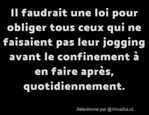 blague confinement : Il faudrait une loi pour obliger tous ceux qui ne faisaient pas du jogging avant le confinement à en faire lorsqu'il sera terminé !