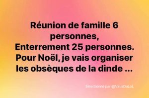 blague confinement : les reunions de familles limitées à 6 personnes, les enterrements à 25, pour noël obseques de la dinde