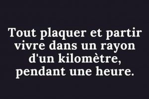 blague covid : Tout plaquer et partir vivre dans un rayon d'un km pendant une heure !