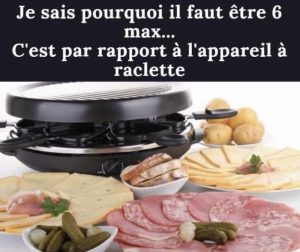 Pas plus de 6 à table, c'est pour l'appareil à. raclette en fait - humour coronavirus