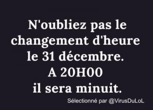 blague covid : n'oubliez pas le changement d'heure le 31 décembre. A 20h00, il sera minuit !