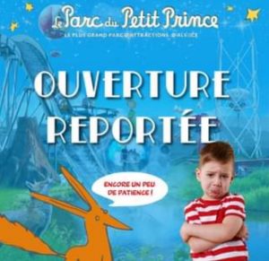 date ouverture parc petit prince 2021 reportée