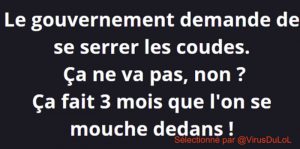 blague covid : le gouvernement nous demande de nous serrer les coudes, mais on se mouche dedans depuis des mois