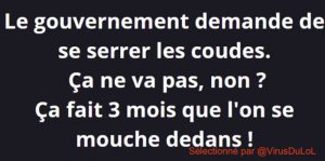 blague covid : le gouvernement nous demande de nous serrer les coudes, mais on se mouche dedans depuis des mois