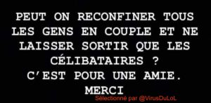 Et si on reconfinait les gens en couple et qu'on ne laissait sortir que les célibataires ? Je demande ça pour une amie !