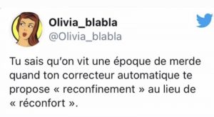 on sait qu'on vit une époque difficile quand le correcteur orthographique propose confinement alors que l'on voulait taper réconfort ...