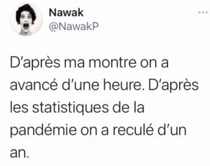 Heure d'été : d'après la montre on a reculé d'une heure, d'après les statistiques de la pandémie, c'est d'un an qu'on a reculé - humour reconfinement