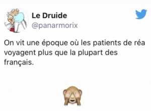 humour covid : On vit une époque ou les patients de réa voyagent plus que la plupart des français …